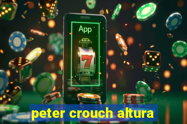 peter crouch altura